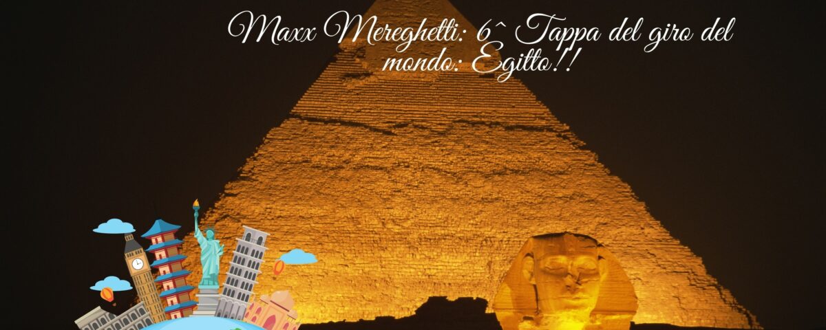 Maxx Mereghetti 6^ Tappa del giro del mondo Egitto!!